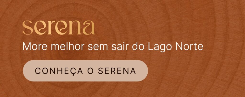 SERENA: more melhor sem sair do Lago Norte | CONHEÇA O SERENA